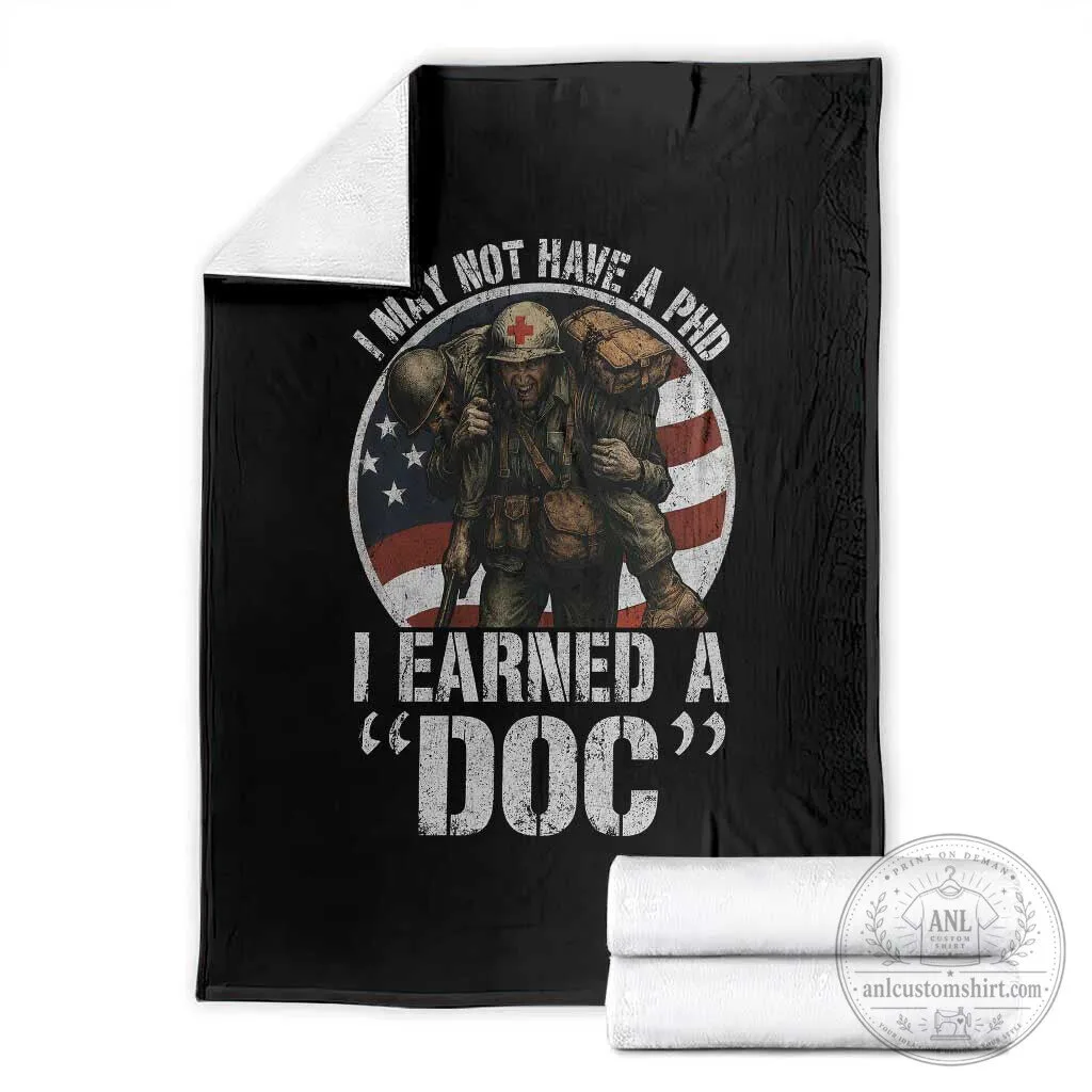 Combat Medic Veteran Throw Blanket I May Not Have A PhD I Earned A Doc 3 Combat Medic Veteran Throw Blanket I May Not Have A PhD I Earned A Doc